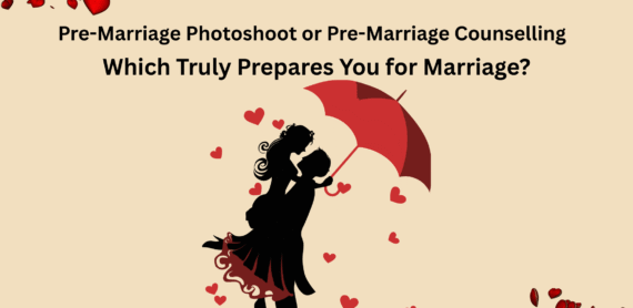 Pre-Marriage Photoshoot or Pre-Marriage Counselling : Which Truly Prepares You for Marriage?