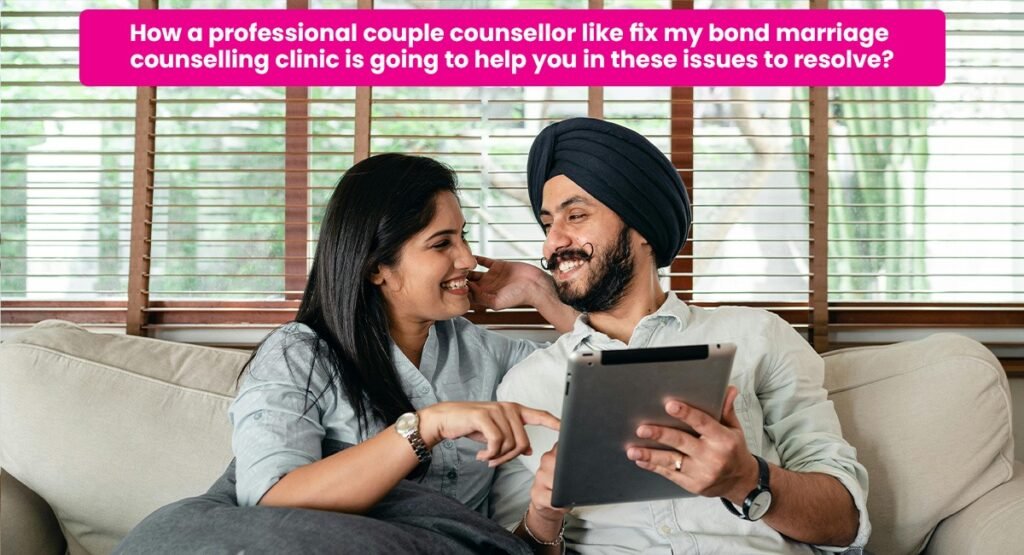 How a professional couple counsellor like marriage counseling clinic fixmybond is going to help you in these issues to resolve?