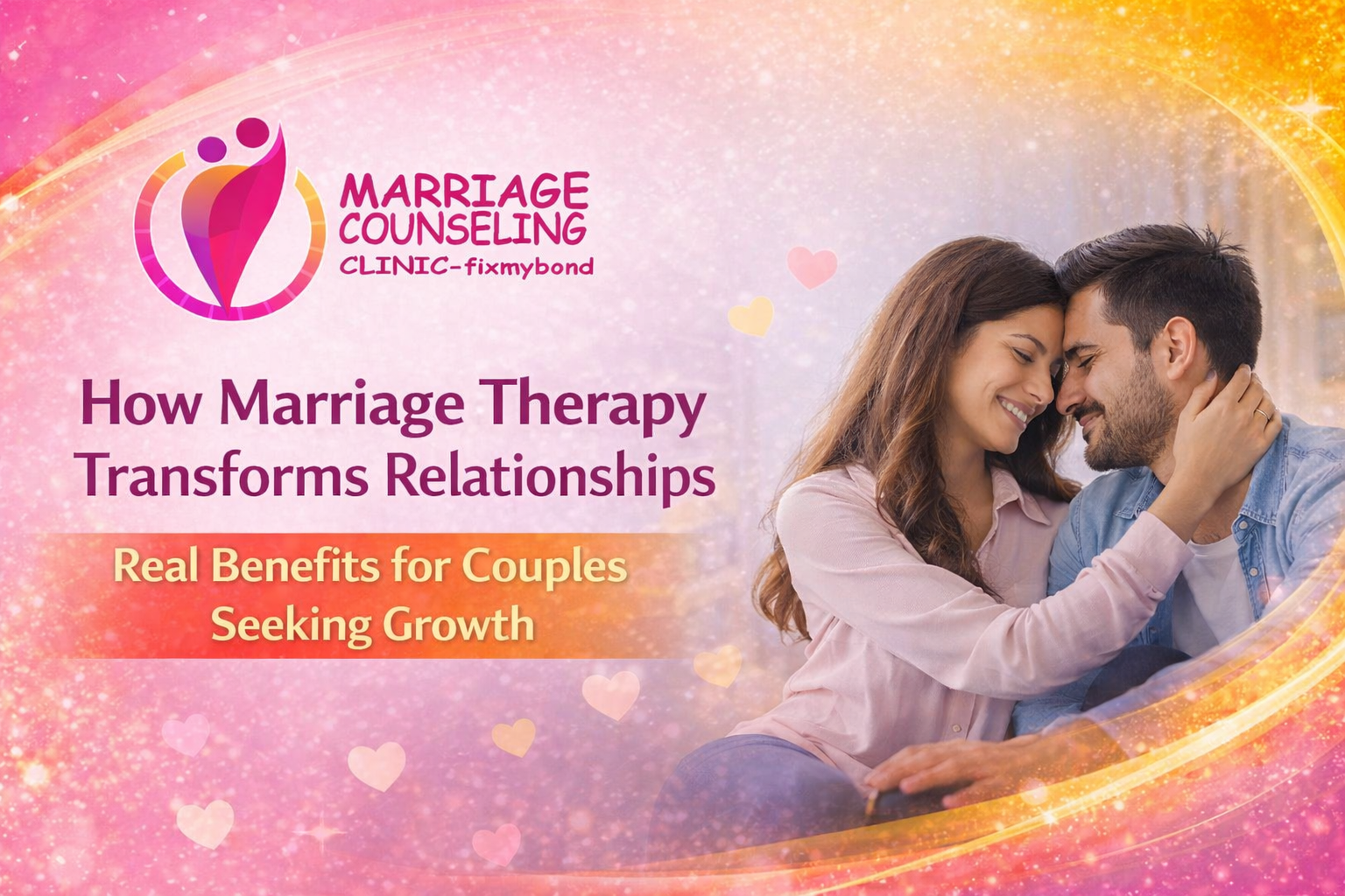 How Marriage Therapy Transforms Relationships: Real Benefits for Couples Seeking Growth
