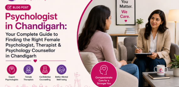 Psychologist in Chandigarh: Your Complete Guide to Finding the Right Female Psychologist, Therapist & Psychology Counsellor in Chandigarh
