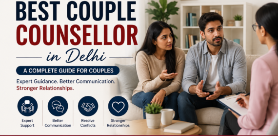 How to Find the Best Couple Counsellor in Delhi: A Complete Guide for Couples