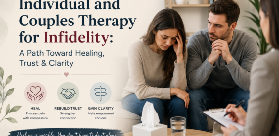 Individual and Couples Therapy for Infidelity: A Path Toward Healing, Trust & Clarity