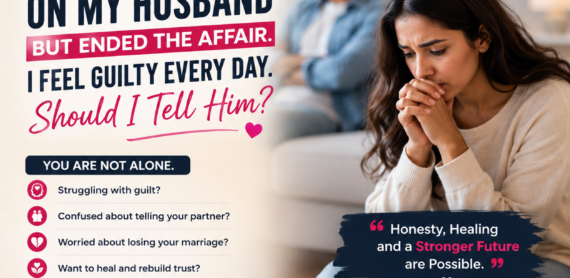 I Cheated on My Husband but Ended the Affair. I Feel Guilty Every Day. Should I Tell Him?